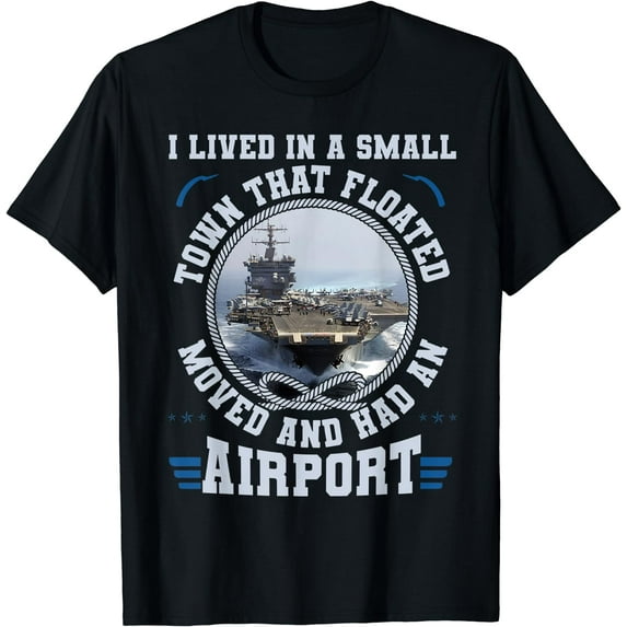 I Lived In A Small Town That Floated U.S Aircraft Carrier T-Shirt