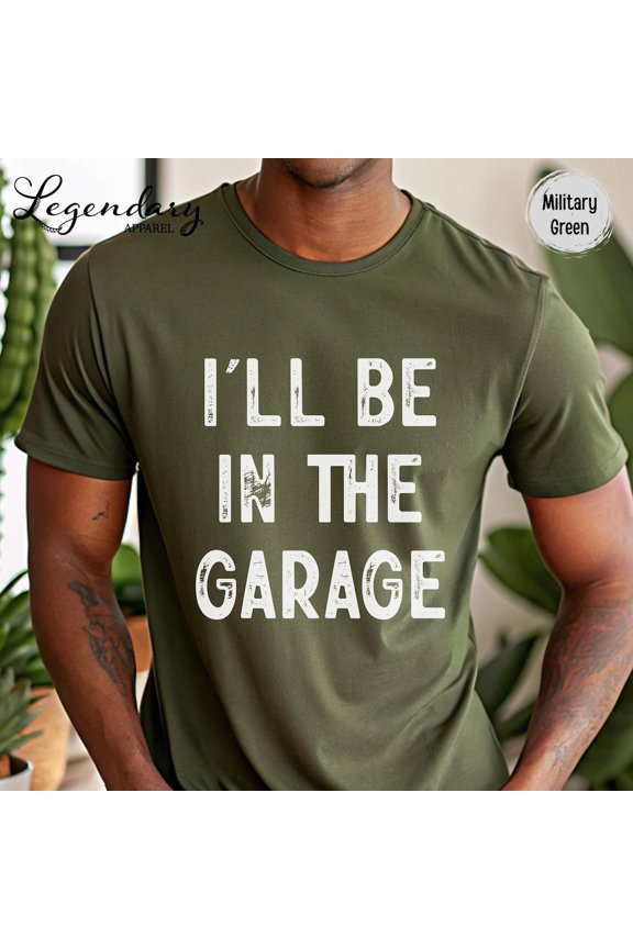 I'Ll Be In The Garage Shirt Father'S Day Workbench Tee For Papa Working In The Garage Tshirt Dad Mechanic Handyman Tshirt All Size S-5XL