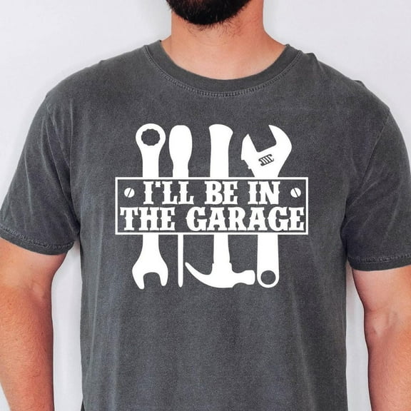 I'Ll Be In The Garage Shirt Funny Shirt Men, Mechanic Funny Tee, Husband Gift, Garage Shirt, Fathers Day Tees, Fathers Day Gift, Dad Shirt