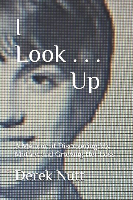 I Look . . . Up: A Memoir of Discovering My Mother and Grieving Her Loss, (Paperback)
