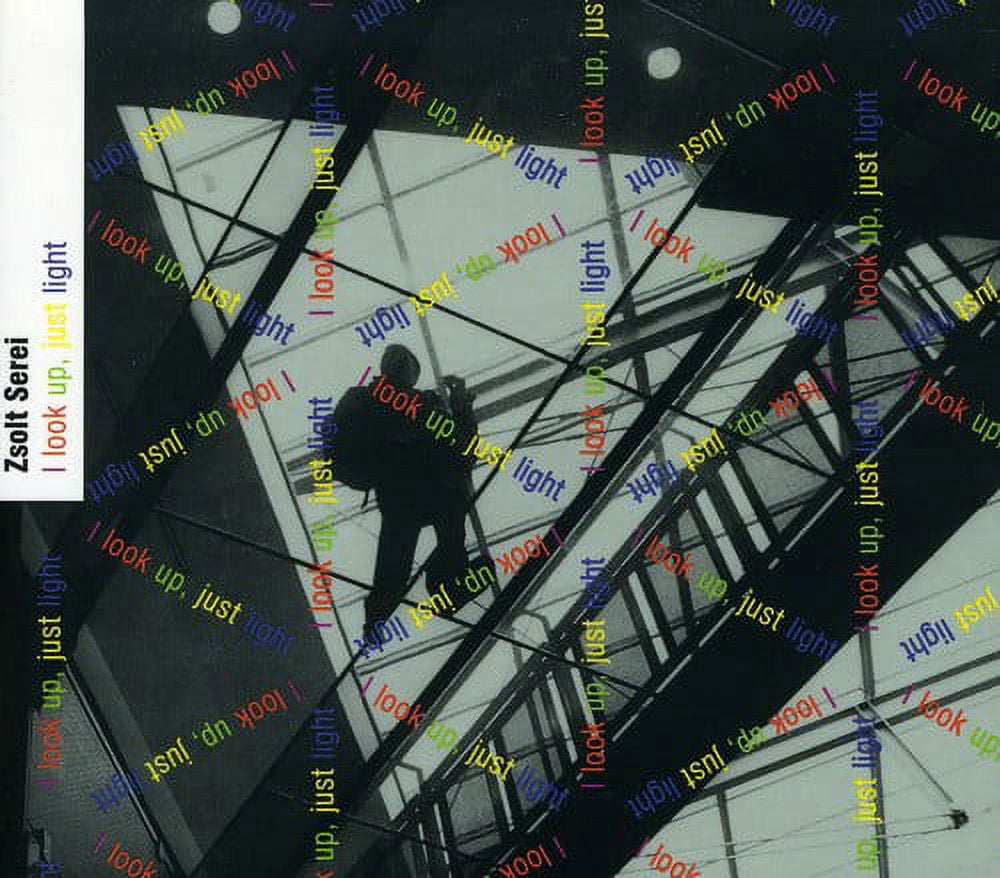 Zsolt Serei - I Look Up Just Light: Music of Zsolt Serei - Music & Performance - CD