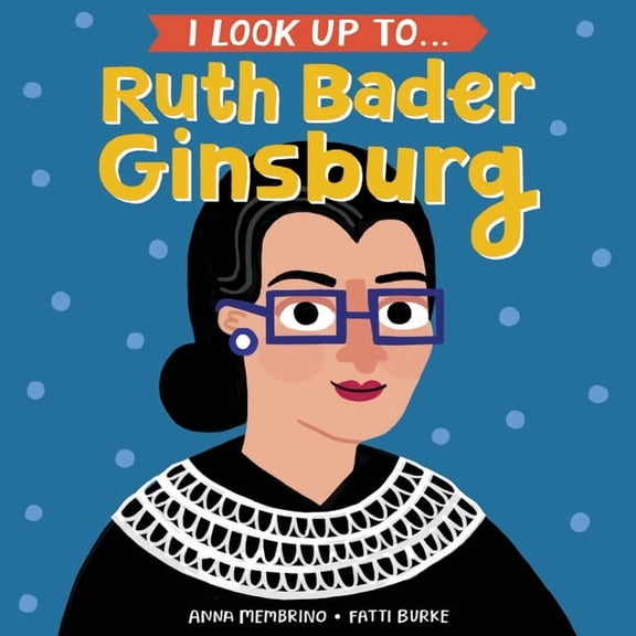 I Look Up To... Ruth Bader Ginsburg (Board Book)
