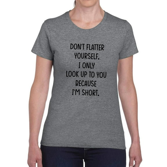 I Look Up To You Cuz I'm Short T-Shirt Women -Smartprints Designs, Female 4X-Large