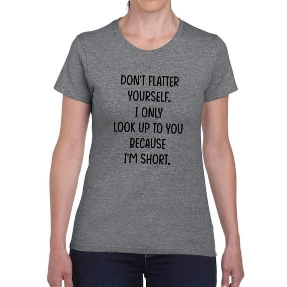 I Look Up To You Cuz I'm Short T-Shirt Women -Smartprints Designs, Female XX-Large