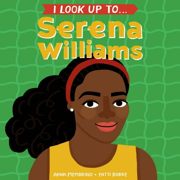 Anna Membrino: I Look up to... Serena Williams (Board Book)