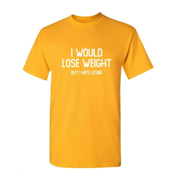 I Would Lose Weight But I Hate Losing Funny Saying Hilarious Graphic Tees For Christmas Anniversary Birthday Gift Premium T Shirt Adult Humor Sarcastic Novelty Tshirt