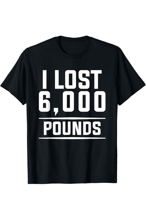 I Lost 6000 Pounds Weight Loss Workout Diet Fitness T-Shirt