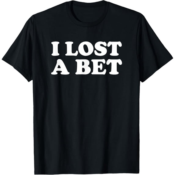 I Lost A Bet T-Shirt