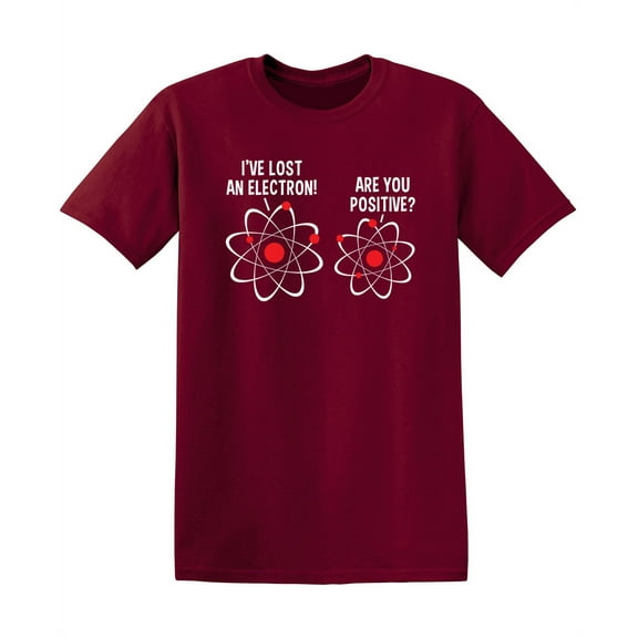 I Lost An Electron Are You Positive Sarcastic Graphic Tees Humorous Gift For Teachers Chemistry Lovers Nerds Christmas Funny T Shirt For Men