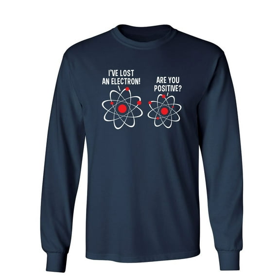 I Lost An Electron Are You Positive Sarcastic Novelty Gift Idea Adult Humor Funny Men's Long Sleeve Shirts