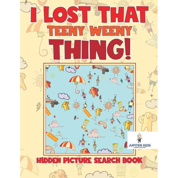 I Lost That Teeny Weeny Thing! Hidden Picture Search Book, (Paperback)