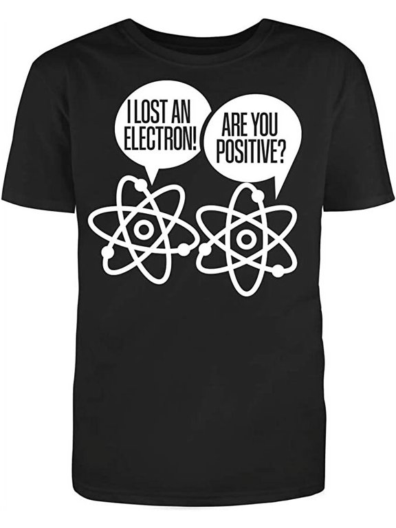 I Lost an Electron are You Positive Men's Cotton White Text Fill Funny T-Shirt (S)Large