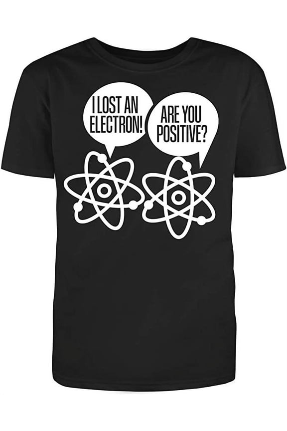 I Lost an Electron are You Positive Men's Cotton White Text Fill Funny T-Shirt (S)Small