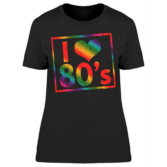 I Love 80S Graphic T-Shirt Women -Image by Shutterstock, Female Small