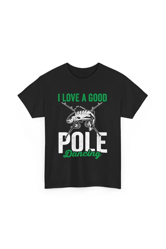 I Love A Good Pole Dancing Funny Fishing Gift Angler Unisex T Shirt, S-5XL