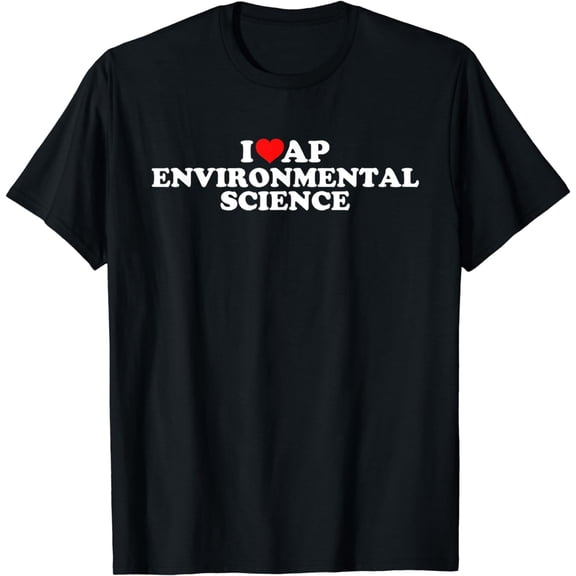 I Love AP Environmental Science T-Shirt