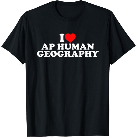 I Love AP Human Geography T-Shirt