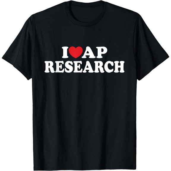 I Love AP Research I Heart AP Research Teacher Student T-Shirt