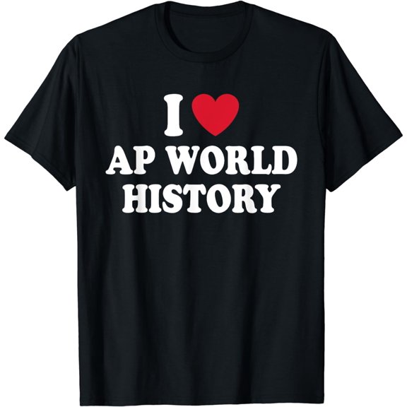 I Love AP World History T-Shirt