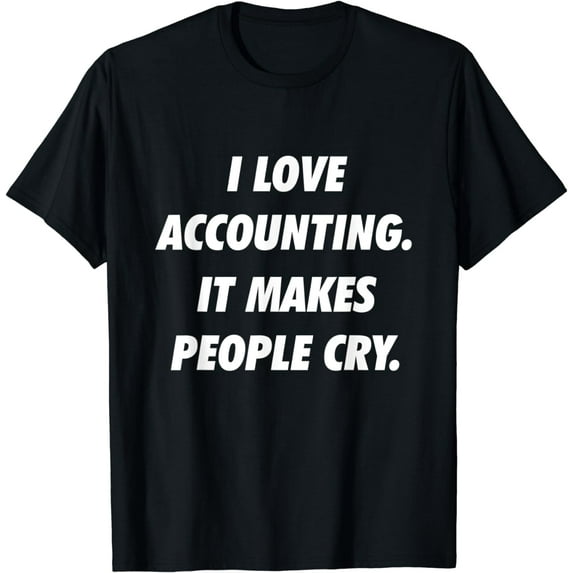 I Love Accounting Funny CPA Quotes Profession Employee Gift T-Shirt