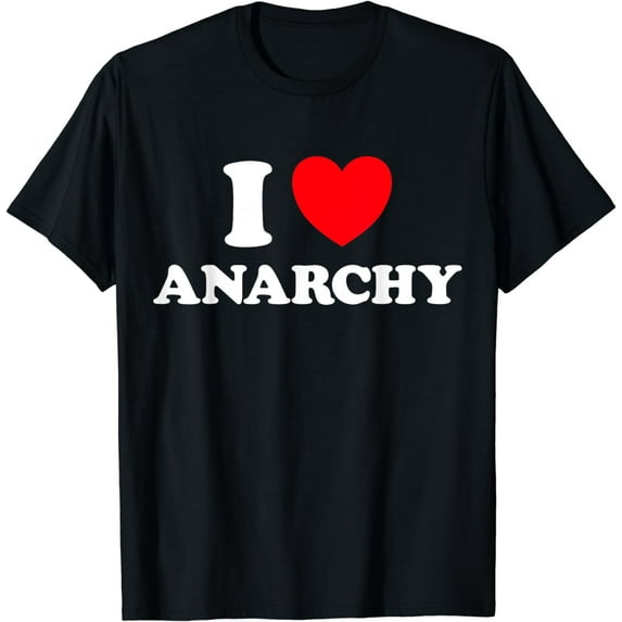 I Love Anarchy - Anarchism Anarchist Funny Anok Punk Liberty T-Shirt