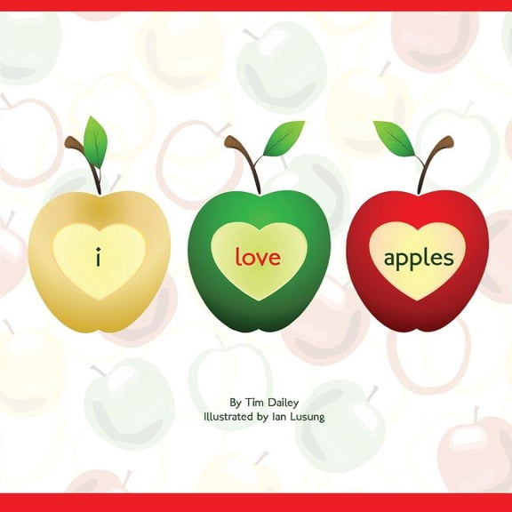 I Love Apples Paperback 1470037998 9781470037994 Tim Dailey