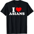 thumbnail image 1 of I Love Asian Women I Heart Asians T-Shirt, 1 of 4