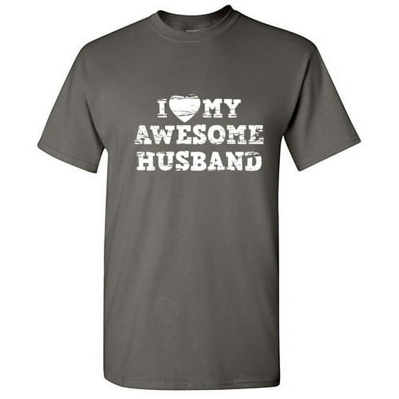 I Love My Awesome Husband Best Relationship Tshirt Humor Novelty Graphic Tees Sarcastic Husband's Gift For Anniversary Birthday Valentines Day Funny T Shirt
