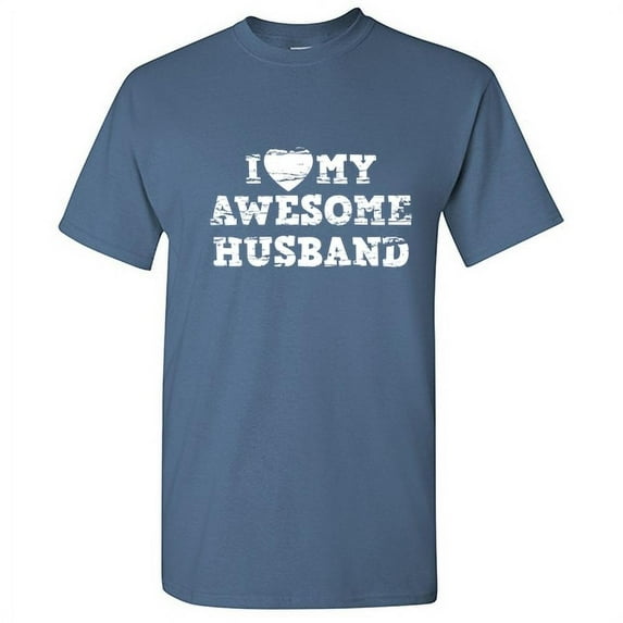 I Love My Awesome Husband Best Relationship Tshirt Humor Novelty Graphic Tees Sarcastic Husband's Gift For Anniversary Birthday Valentines Day Funny T Shirt