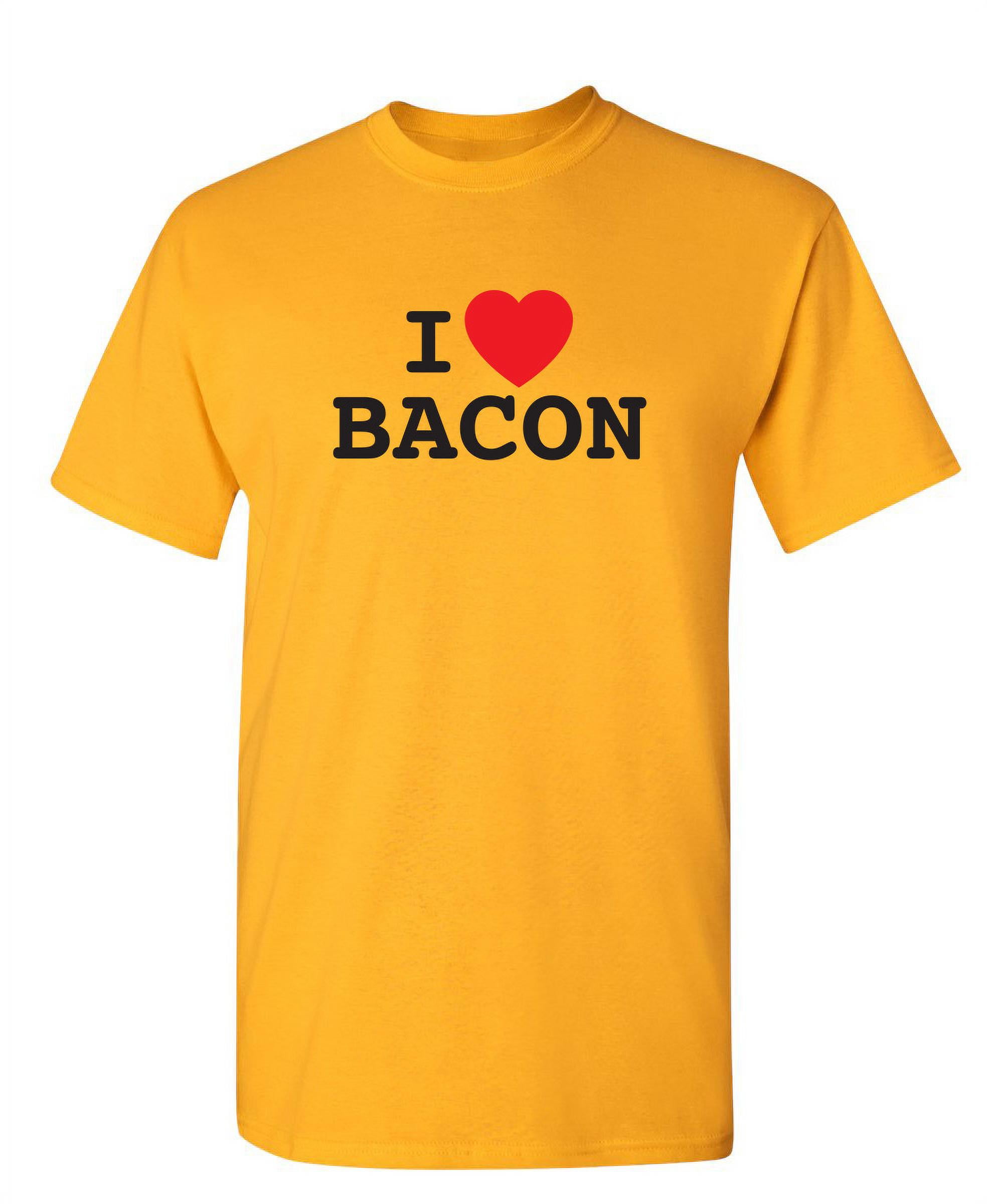 I Love Bacon Novelty Humor Graphic Tees Casual Apparel Sarcastic Tshirt