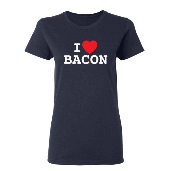 I Love Bacon Sarcastic Novelty Gift Idea Adult Humor Funny Women's Casual Tees