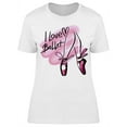 thumbnail image 1 of I Love Ballet Ballerina Text T-Shirt Women -Image by Shutterstock, Female Medium, 1 of 2