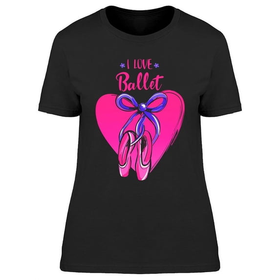 I Love Ballet Phrase T-Shirt Women -Image by Shutterstock, Female x-Large