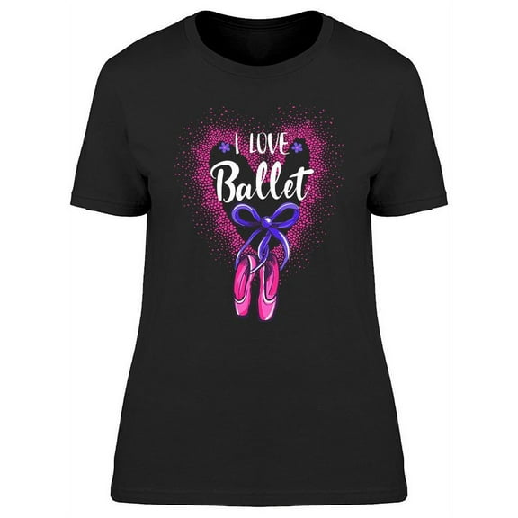 I Love Ballet Quote Graphic T-Shirt Women -Image by Shutterstock, Female 3X-Large