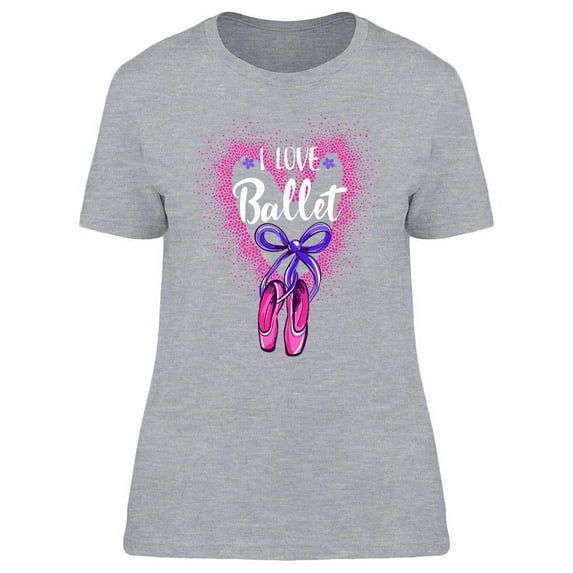 I Love Ballet Quote Graphic T-Shirt Women -Image by Shutterstock, Female Medium