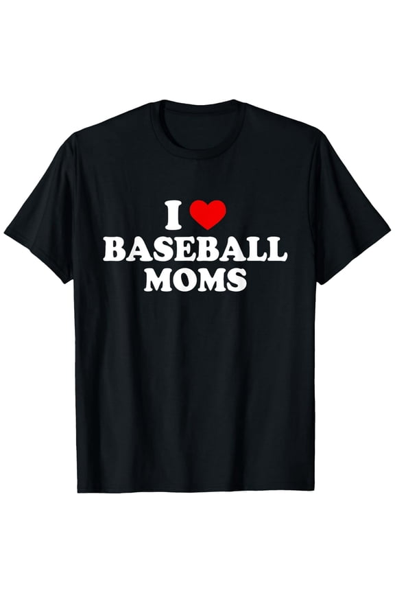 I Love Baseball Moms Shirt I Heart Baseball Moms Shirt Funny T-Shirt