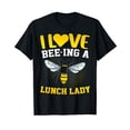 thumbnail image 1 of I Love Bee-ing A Lunch Lady Back to School Novelty T-Shirt, 1 of 5