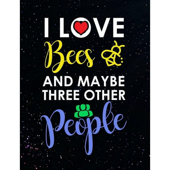 I Love Bees And Maybe Three Other People: Funny Quotes and Pun Themed College Ruled Composition Notebook, (Paperback)