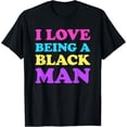 thumbnail image 1 of I Love Being A Black Man T-Shirt, 1 of 4