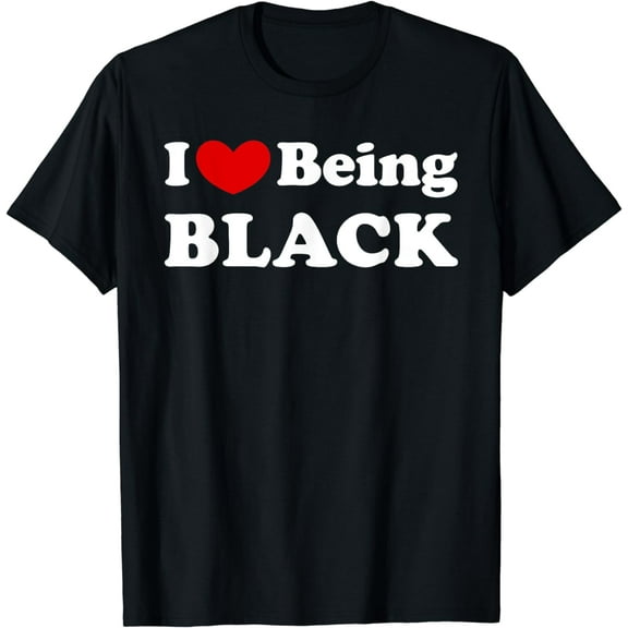 I Love Being Black, I Like to be Black T-Shirt