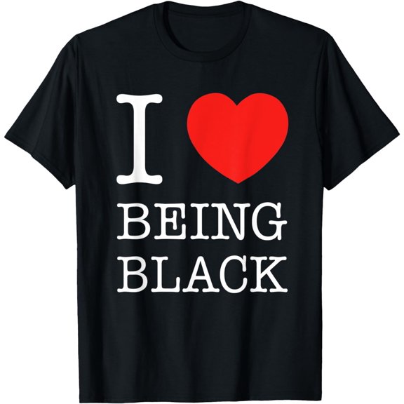 I Love Being Black T-Shirt - I Heart Being Black Tee