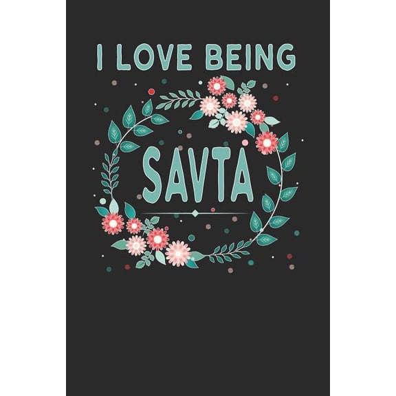 I Love Being Savta: Lovely Floral Design - Makes a Wonderful Grandmother Gift. (Paperback)
