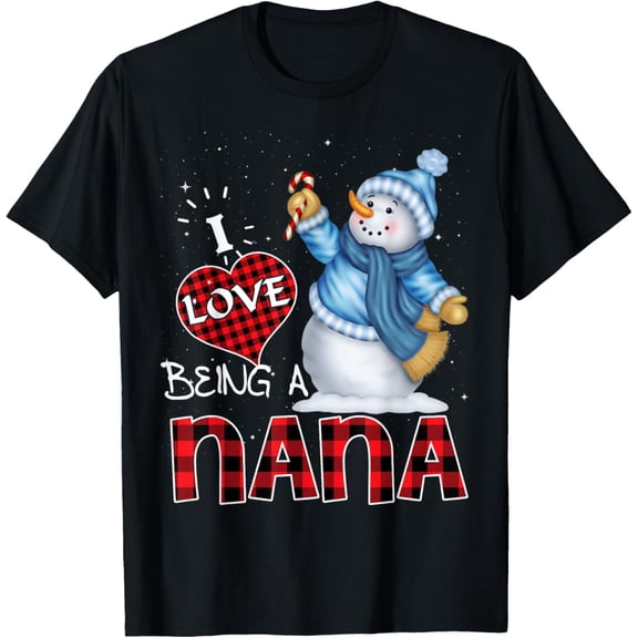 I Love Being a Nana Snowman Funny Merry Christmas For Nana T-Shirt
