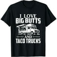 thumbnail image 1 of I Love Big Butts And Taco Trucks T Shirt Mexican Food Lover, 1 of 3
