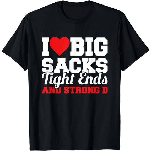 I Love Big Sacks Tight Ends And Strong D Women's Football Funny Creative Graphic T-Shirt