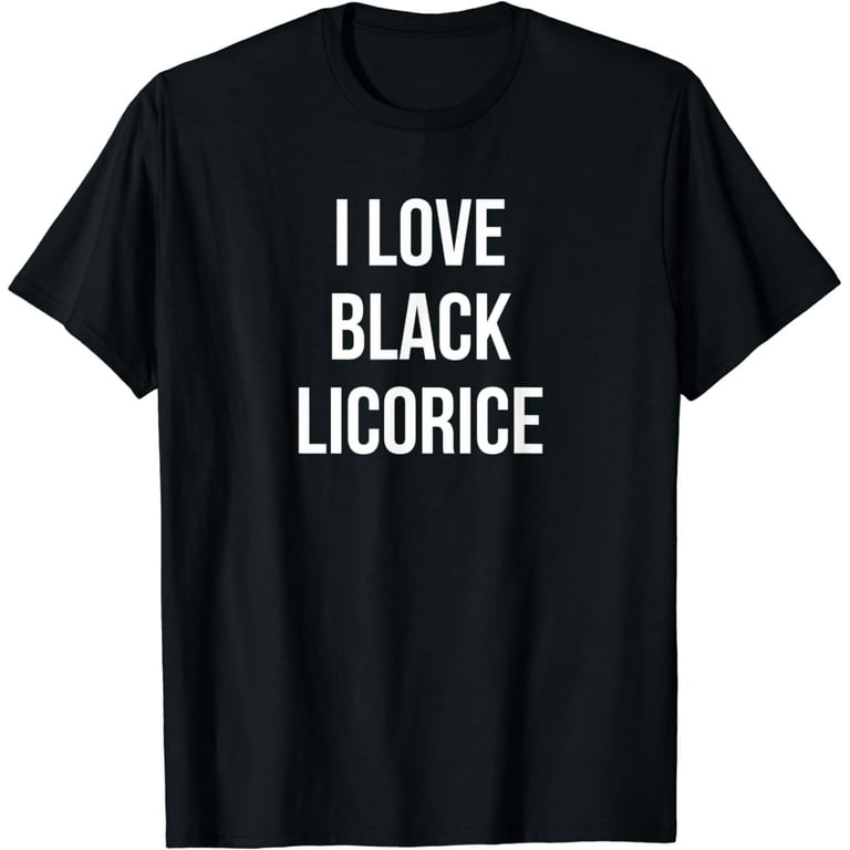 I Love Black Licorice Tshirt - Funny Candy Humor I Love Black Licorice Tshirt - Funny Candy Humor