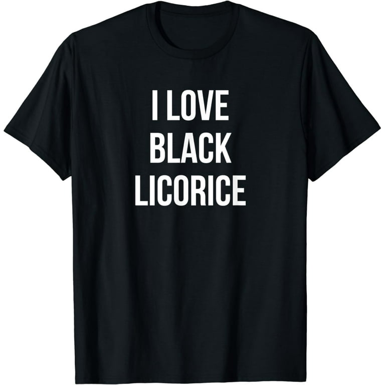 I Love Black Licorice Tshirt - Funny Candy Humor I Love Black Licorice Tshirt - Funny Candy Humor