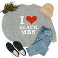 thumbnail image 1 of I Love Black Men Unisex Sweatshirt S-3XL Black is Beautiful Black Pride, 1 of 4