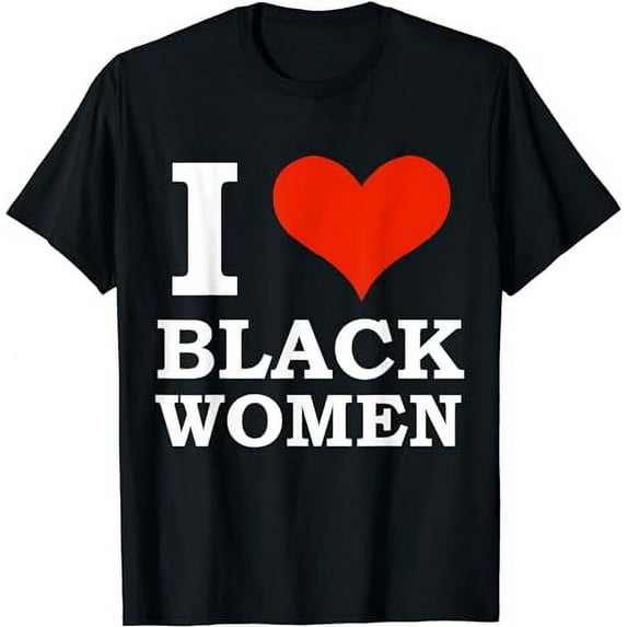 I Love Black Women Black is Beautiful Black Pride Proud T-Shirt