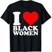I Love Black Women Black is Beautiful Black Pride Proud T-Shirt